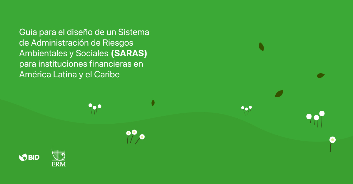 Guia para o desenho de um Sistema de Gestão de Riscos Ambientais e Sociais (SARAS) para instituições financeiras da América Latina e Caribe
